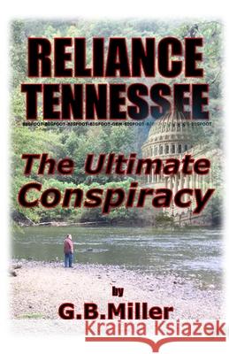 Reliance Tennessee: The Ultimate Conspiracy Greg B. Miller 9780692122464 G. B. Miller - książka