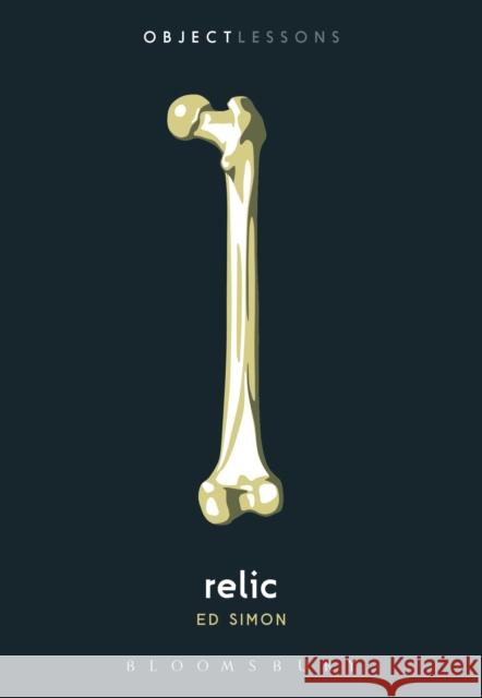 Relic Ed (Adjunct Professorial Lecturer, Independent Scholar, USA) Simon 9798765102282 Bloomsbury Publishing USA - książka