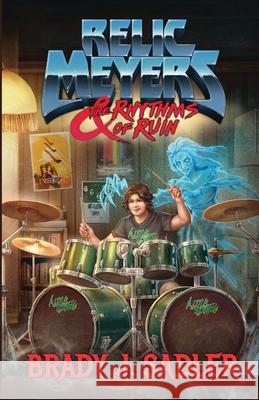 Relic Meyers & The Rhythms of Ruin Brady J. Sadler 9780985367992 Brady J. Sadler - książka