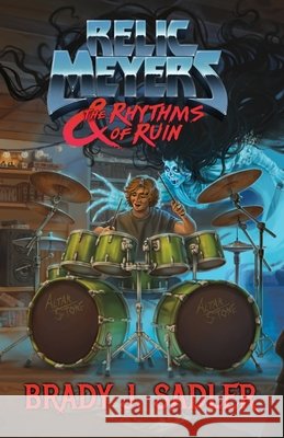 Relic Meyers & The Rhythms of Ruin Brady J. Sadler 9780985367992 Brady J. Sadler - książka