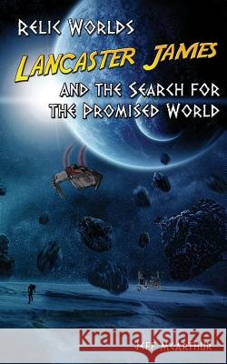 Relic Worlds - Lancaster James & the Search for the Promised World Jeff McArthur 9781499197020 Createspace - książka