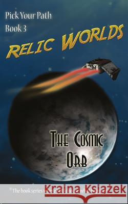 Relic Worlds: Pick Your Path 3 - The Cosmic Orb Jeff McArthur 9781481206228 Createspace - książka