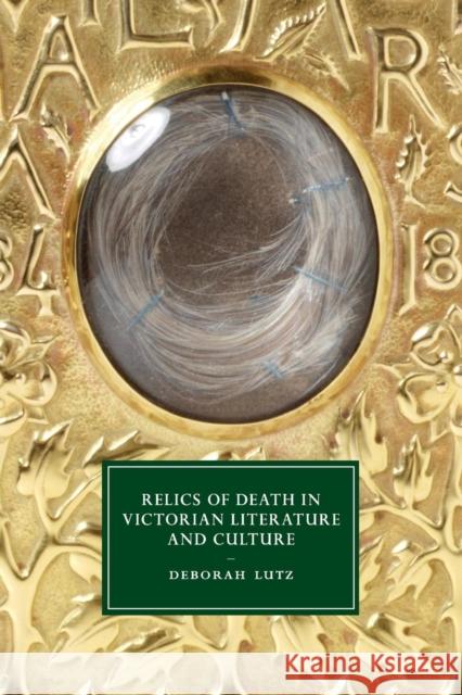 Relics of Death in Victorian Literature and Culture Deborah Lutz 9781107434394 Cambridge University Press - książka