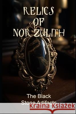 Relics of Nor'Zulith: The Black Stone Artifacts W Kong   9798394390593 Independently Published - książka