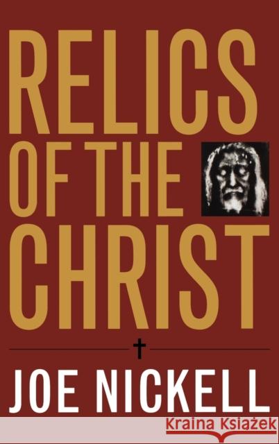 Relics of the Christ Joe Nickell 9780813124254 University Press of Kentucky - książka