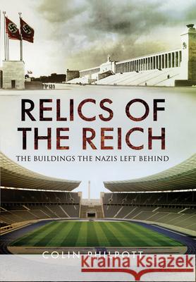 Relics of the Reich: The Buildings The Nazis Left Behind Colin Philpott 9781399013116 Pen & Sword Military - książka