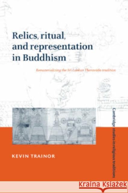 Relics, Ritual, and Representation in Buddhism Trainor, Kevin 9780521582803 Cambridge University Press - książka