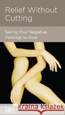 Relief Without Cutting: Taking Your Negative Feelings to God Amy Baker 9781936768363 New Growth Press - książka