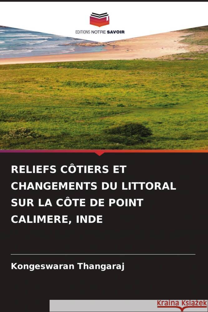 RELIEFS CÔTIERS ET CHANGEMENTS DU LITTORAL SUR LA CÔTE DE POINT CALIMERE, INDE THANGARAJ, KONGESWARAN 9786205566473 Editions Notre Savoir - książka