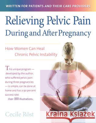 Relieving Pelvic Pain During and After Pregnancy: How Women Can Heal Chronic Pelvic Instability Cecile Rost Christine Buttinger Jacqueline Kaiser 9781630266820 Hunter House Publishers - książka