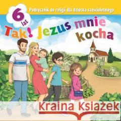 Religia 6-lat. Tak! Jezus mnie kocha podr. JEDNOŚĆ Kondrak Elżbieta Kurpiński Dariusz Snopek Jerzy 9788381440172 Jedność - książka