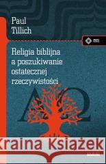 Religia biblijna a poszukiwanie ostatecznej... Paul Tillich 9788379984602 vis-a-vis Etiuda - książka