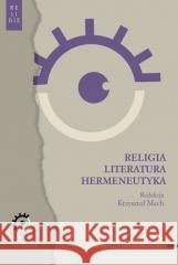 Religia literatura hermeneutyka Krzysztof Mech 9788323352440 Wydawnictwo Uniwersytetu Jagiellońskiego - książka