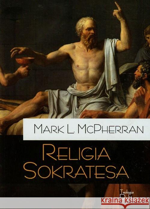 Religia Sokratesa McPherran Mark L. 9788362884445 Teologia Polityczna - książka