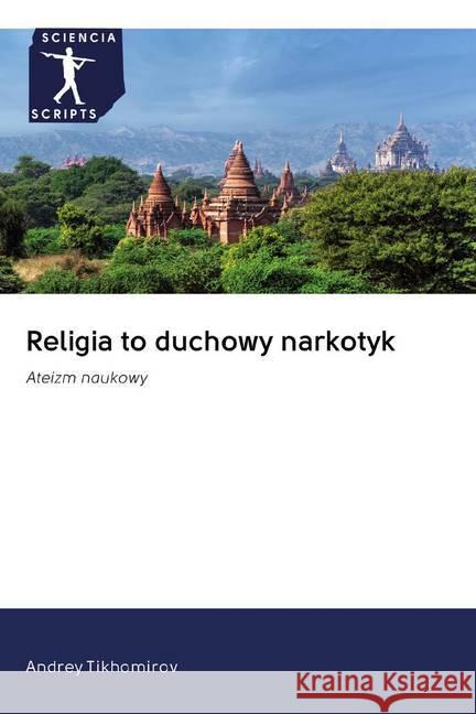 Religia to duchowy narkotyk : Ateizm naukowy Tikhomirov, Andrey 9786200918390 Sciencia Scripts - książka