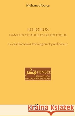 Religieux dans les citadelles du politique: Le cas Qaradawi, th?ologien et pr?dicateur Ourya Mohamed                            9782343039299 Editions L'Harmattan - książka