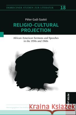 Religio-Cultural Projection in African American Sermons and Speeches in the 1950s and 1960s Tam?s Lichtmann P?ter Ga?l-Szab? 9783631933312 Peter Lang Gmbh, Internationaler Verlag Der W - książka