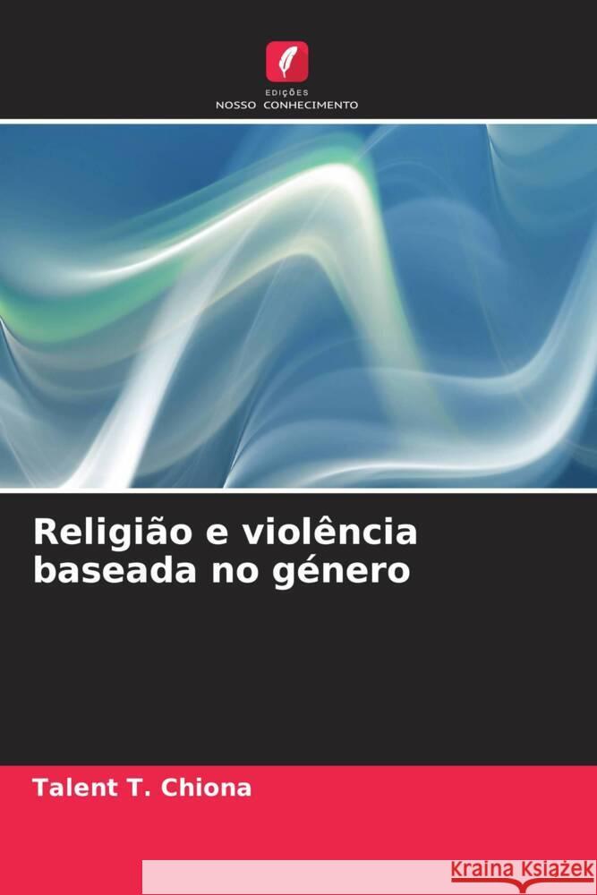 Religião e violência baseada no género Chiona, Talent T. 9786207096848 Edições Nosso Conhecimento - książka