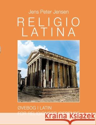 Religio Latina: Øvebog i latin for religionsstuderende Jens Peter Jensen 9788743065081 Books on Demand - książka