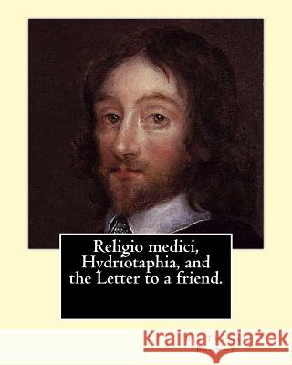 Religio medici, Hydriotaphia, and the Letter to a friend. By: Sir Thomas Browne, introduction and notes By: John William Bund Willis-Bund: John Willia Willis-Bund, J. W. 9781542992787 Createspace Independent Publishing Platform - książka