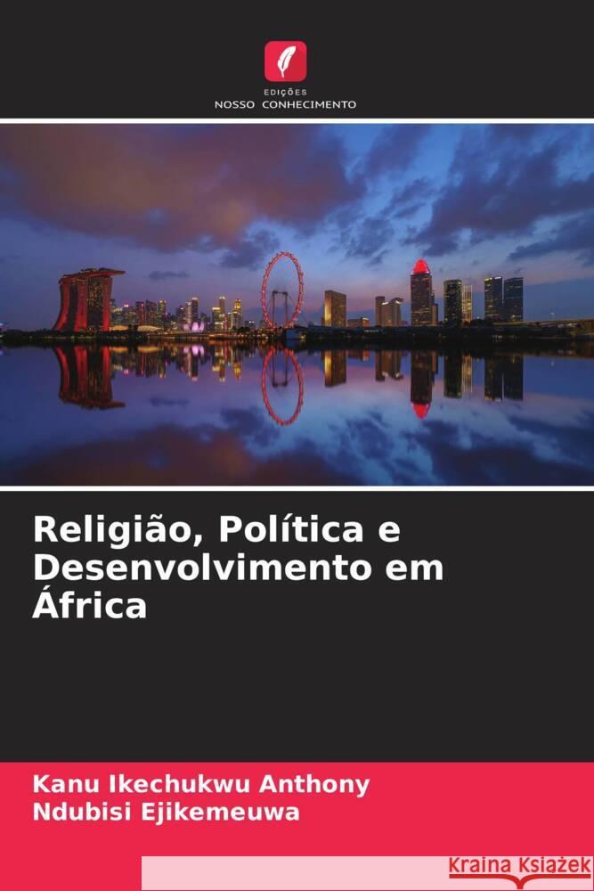 Religião, Política e Desenvolvimento em África Ikechukwu Anthony, Kanu, Ejikemeuwa, Ndubisi 9786205137925 Edições Nosso Conhecimento - książka