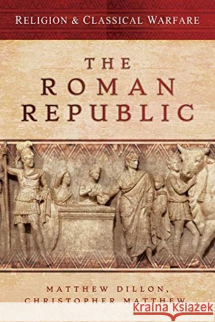 Religion & Classical Warfare: The Roman Republic Matthew Dillon Christopher Matthew 9781473834316 Pen & Sword Military - książka