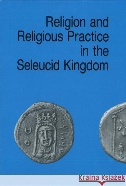 Religion & Religious Practice in the Seleucid Kingdom Per Bilde, Troeis Engberg-Pedersen, Lise Hannestad 9788772883229 Aarhus University Press - książka