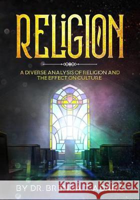 Religion: A Diverse Analysis of Religion and the Effect on Culture Brenda Adams 9781792308017 Kylanicole - książka