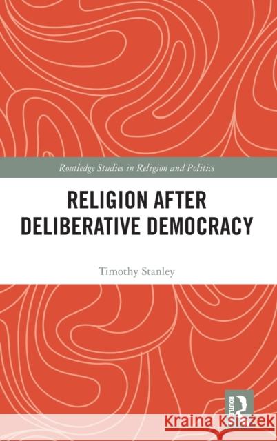 Religion After Deliberative Democracy Timothy Stanley 9781032190525 Routledge - książka