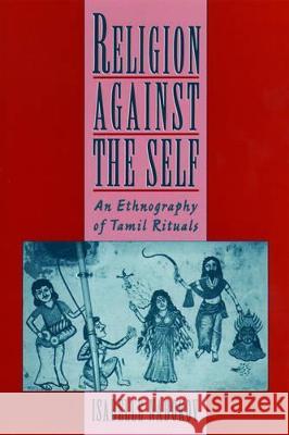 Religion Against the Self: An Ethnography of Tamil Rituals Nabokov, Isabelle 9780195113655 Oxford University Press - książka