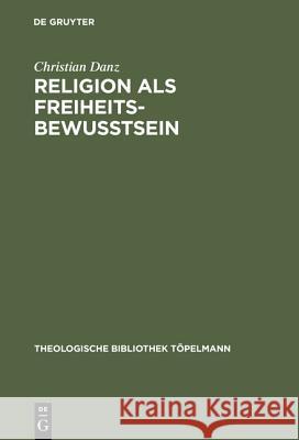 Religion als Freiheitsbewußtsein Danz, Christian 9783110169430 Walter de Gruyter & Co - książka