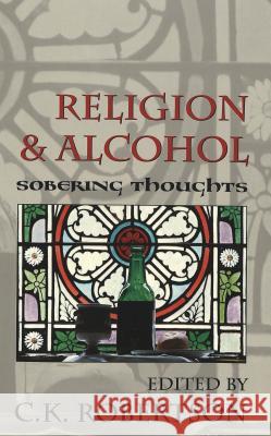 Religion and Alcohol: Sobering Thoughts Robertson, C. K. 9780820467931 Peter Lang Publishing Inc - książka