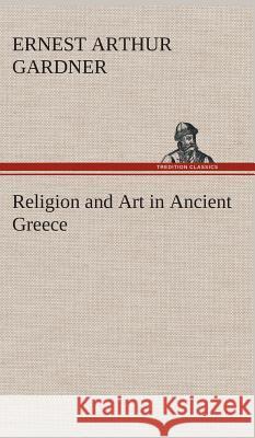 Religion and Art in Ancient Greece Ernest Arthur Gardner 9783849193263 Tredition Classics - książka