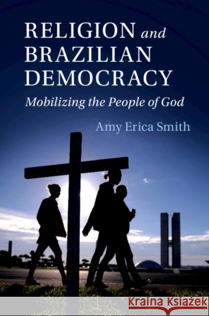 Religion and Brazilian Democracy: Mobilizing the People of God Amy Erica Smith 9781108482110 Cambridge University Press - książka