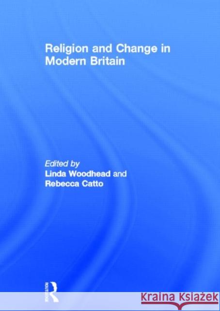 Religion and Change in Modern Britain Linda Woodhead Rebecca Catto  9780415575805 Routledge - książka