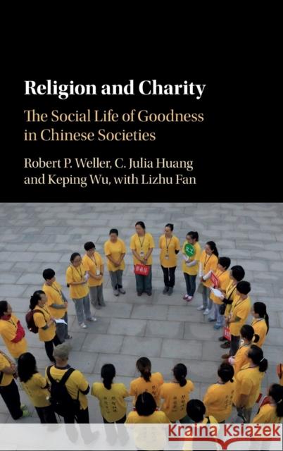 Religion and Charity: The Social Life of Goodness in Chinese Societies Robert Weller Julia Huang Keping Wu 9781108418676 Cambridge University Press - książka