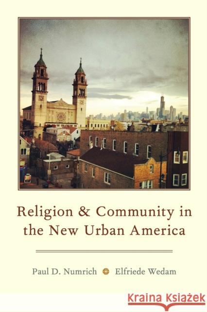 Religion and Community in the New Urban America Paul D. Numrich Elfriede Wedam 9780199386857 Oxford University Press, USA - książka