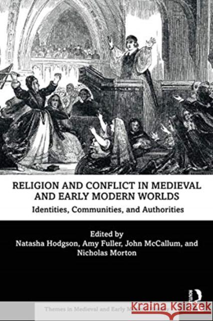 Religion and Conflict in Medieval and Early Modern Worlds: Identities, Communities and Authorities Hodgson, Natasha 9781138323803 Routledge - książka
