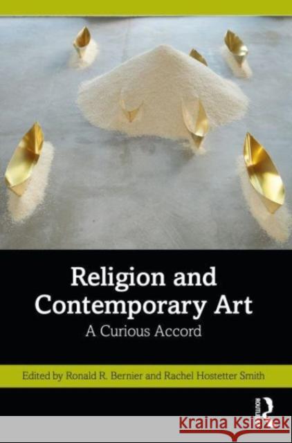 Religion and Contemporary Art: A Curious Accord Ronald Bernier Rachel Hostetter Smith 9781032354170 Taylor & Francis Ltd - książka