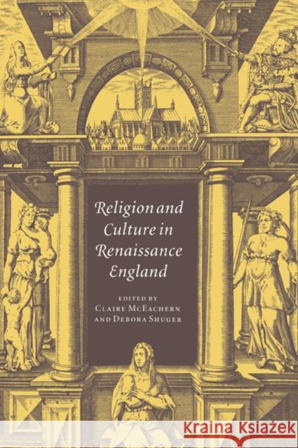 Religion and Culture in Renaissance England Claire McEachern Debora Shuger 9780521034883 Cambridge University Press - książka