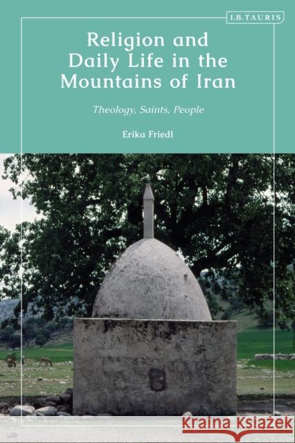 Religion and Daily Life in the Mountains of Iran: Theology, Saints, People Erika Friedl 9780755616732 I. B. Tauris & Company - książka