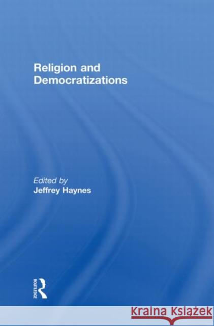 Religion and Democratizations Jeffrey Haynes 9780415850308 Routledge - książka