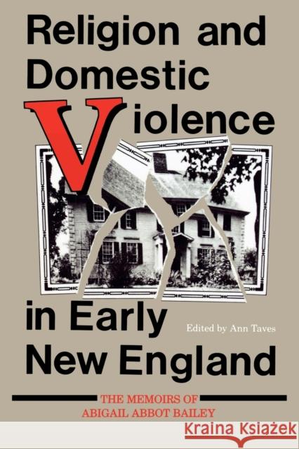 Religion and Domestic Violence in Early New England: The Memoirs of Abigail Abbot Bailey Taves, Ann 9780253205315 Indiana University Press - książka