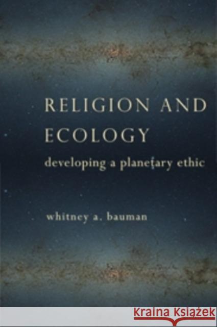 Religion and Ecology: Developing a Planetary Ethic Bauman, Whitney 9780231163422 Columbia University Press - książka