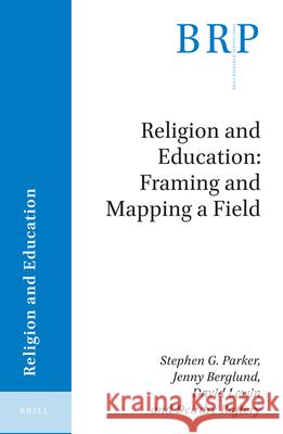 Religion and Education: Framing and Mapping a Field Stephen G. Parker J. Berglund David Lewin 9789004412941 Brill - książka