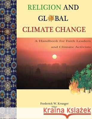 Religion and Global Climate Change: A Handbook for Faith Leaders and Climate Activists Frederick W. Krueger 9781502524980 Createspace - książka