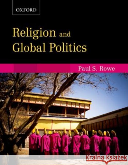Religion and Global Politics Paul S. Rowe 9780195438123 Oxford University Press, USA - książka