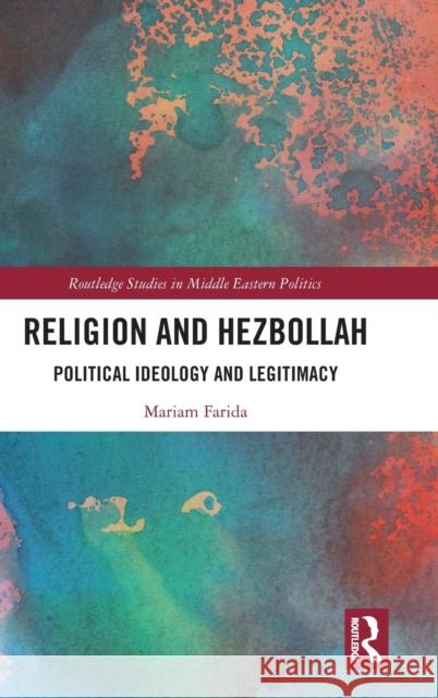 Religion and Hezbollah: Political Ideology and Legitimacy Mariam Farida 9780367225483 Routledge - książka