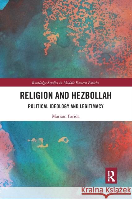 Religion and Hezbollah: Political Ideology and Legitimacy Mariam Farida 9780367784959 Routledge - książka