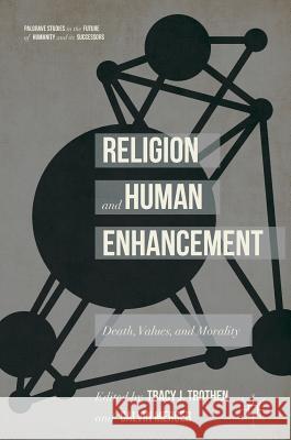 Religion and Human Enhancement: Death, Values, and Morality Trothen, Tracy J. 9783319624877 Palgrave MacMillan - książka